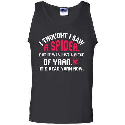 I Thought I Saw A Spider But It Was Just A Piece Of Yarn It’s Dead Yarn Now Funny Spider T-shirt Black