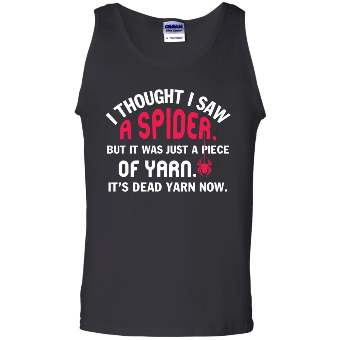 I Thought I Saw A Spider But It Was Just A Piece Of Yarn It’s Dead Yarn Now Funny Spider T-shirtG220 Gildan 100% Cotton Tank Top