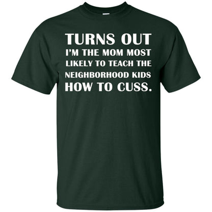 Turns Out I'm The Mom Most Likely To Teach The Neighborhood Kids How To Cuss Shirt Forest