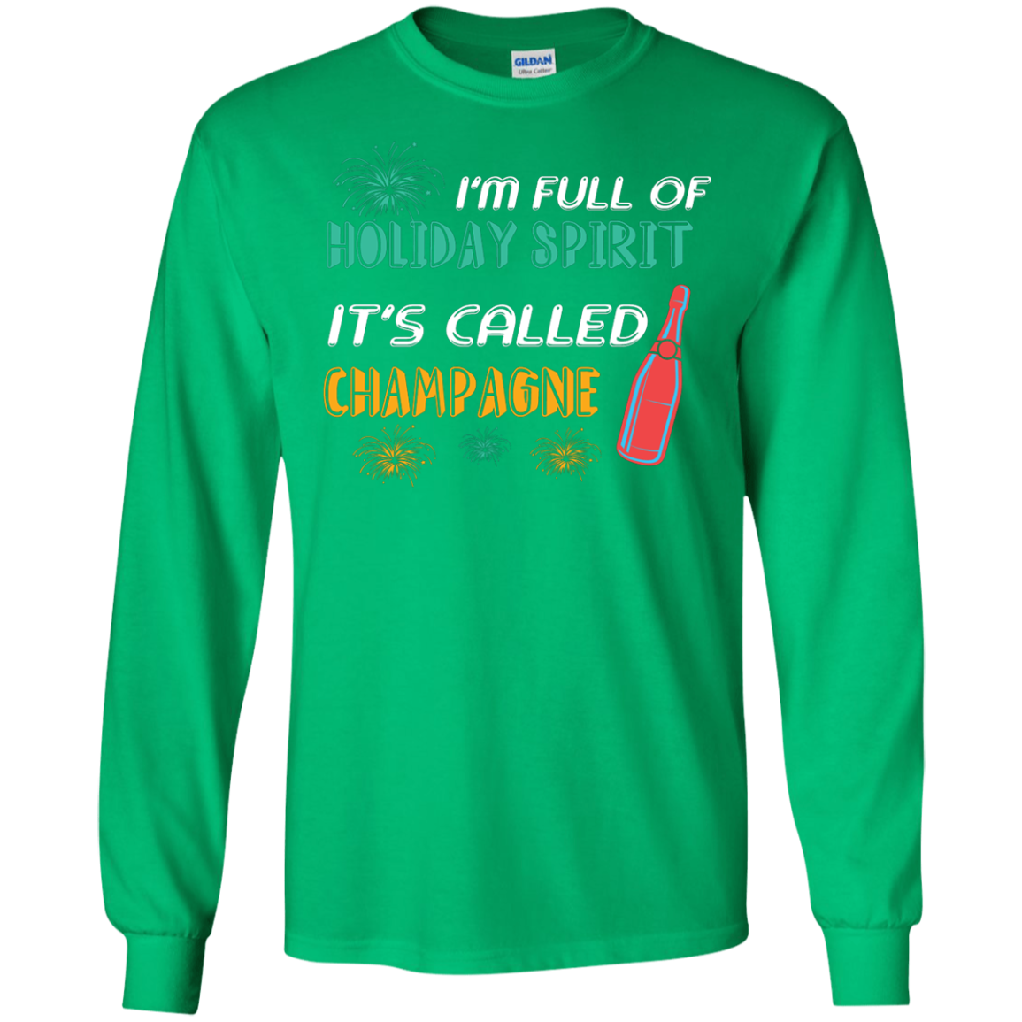 Champagne T-shirt I'm Full Of Holiday Spirit It's Called Champagne Irish Green
