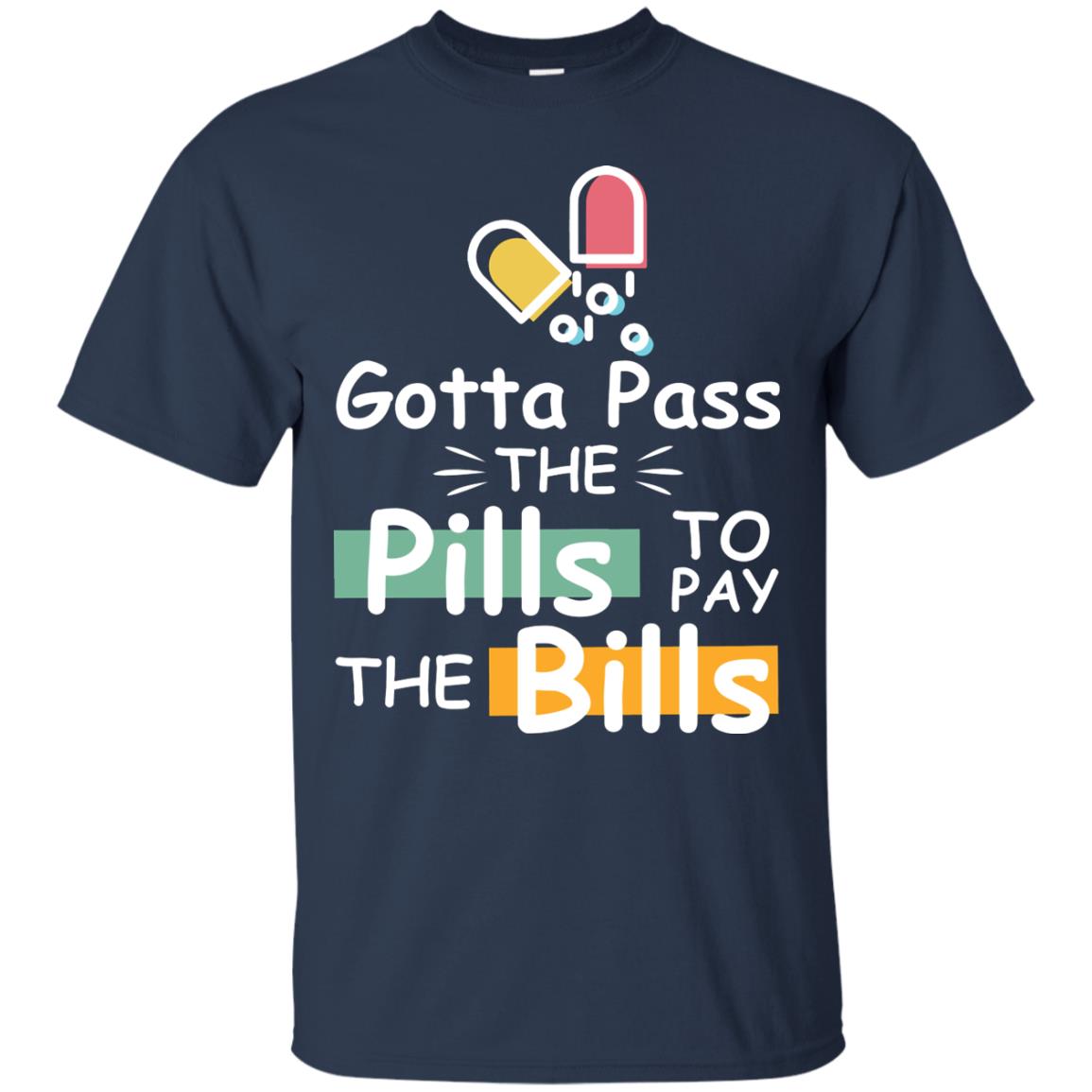 Gotta Pass The Pills To Pay The Bills Shirt Navy