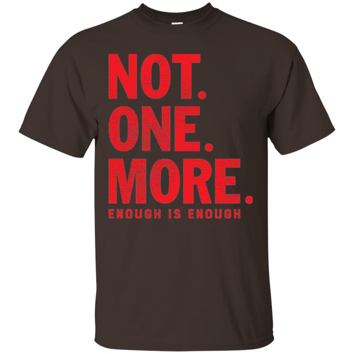 Not One More Enough Is Enough Anti Gun T-shirt Dark Chocolate