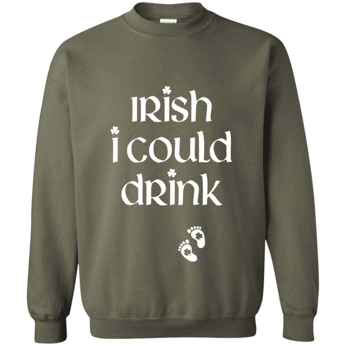 Irish I Could Drink Funny Pregnancy St Patrick_s Day T-shirt Military Green