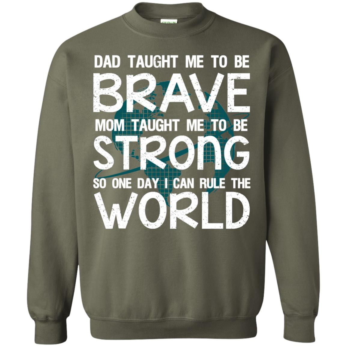 Dad Taught Me To Be Brave Mom Taught Me To Be Strong Parents Pride Shirt Military Green