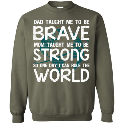 Dad Taught Me To Be Brave Mom Taught Me To Be Strong Parents Pride Shirt Military Green