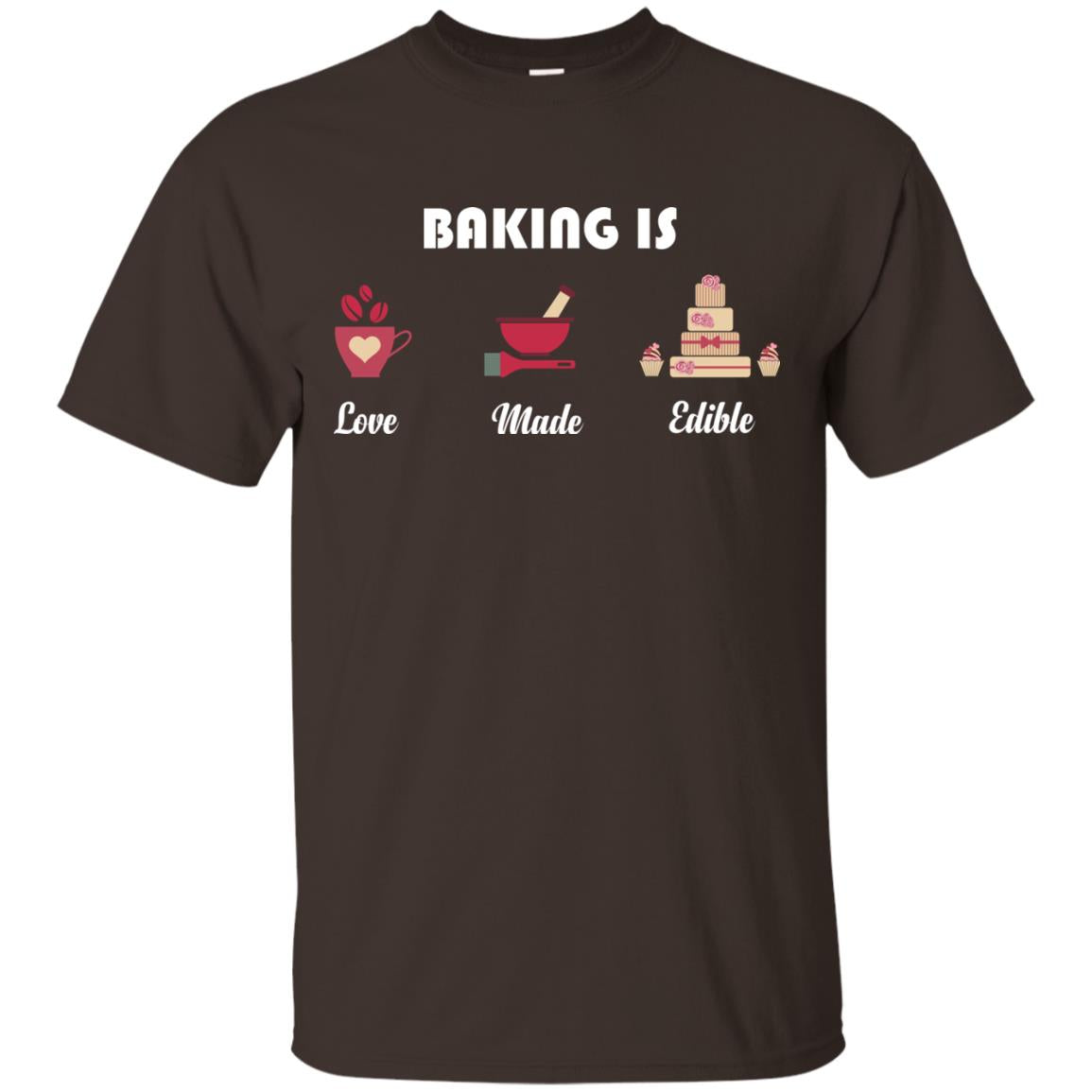Baker T-shirt Baking Is Love Made Edible Dark Chocolate