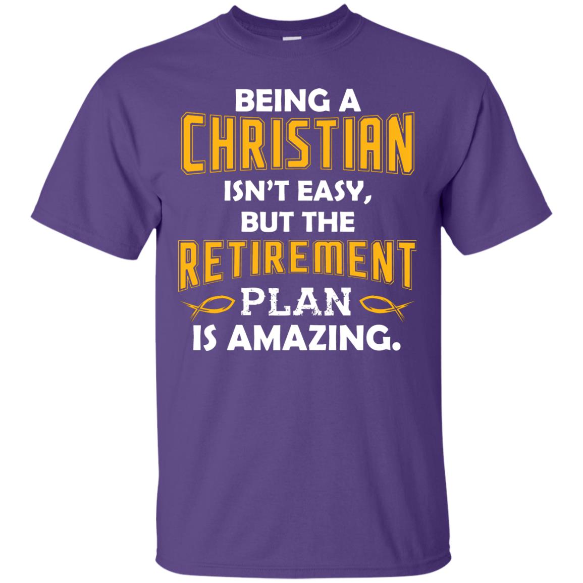 Being A Christian Isn’t Easy But The Retirement Plan Is Amazing Christian Shirt For Retired Men Purple