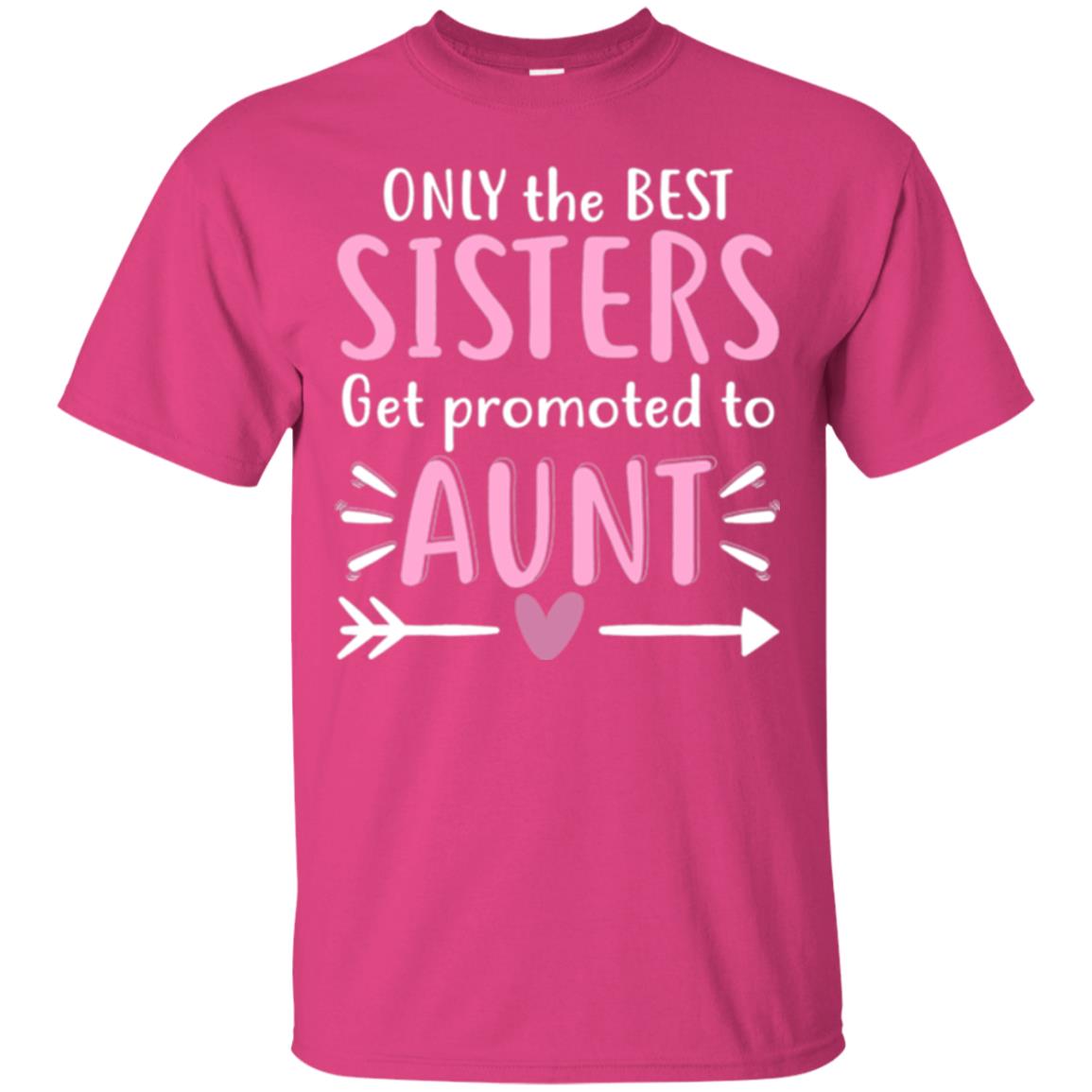 Aunt T-shirt Only The Best Sisters Get Promoted To Aunt Heliconia
