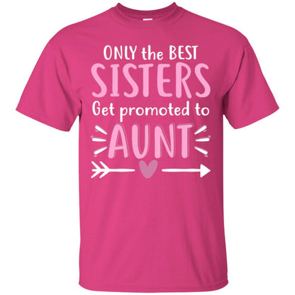 Aunt T-shirt Only The Best Sisters Get Promoted To Aunt Heliconia