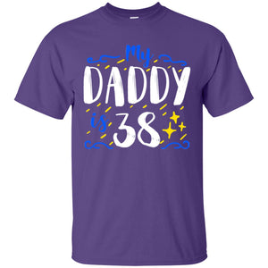 My Daddy Is 38 38th Birthday Daddy Shirt For Sons Or DaughtersG200 Gildan Ultra Cotton T-Shirt