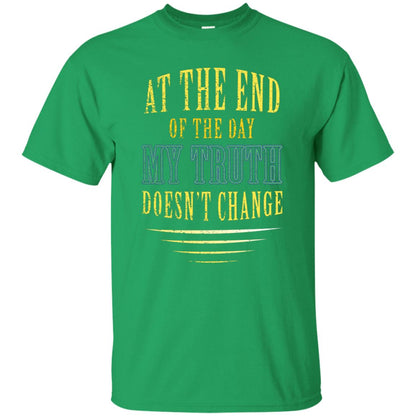 At The End Of The Day My Truth Doesn't Change Shirt Irish Green