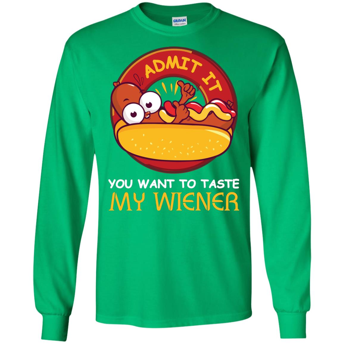 Admit It You Want To Taste My Wiener Shirt Irish Green