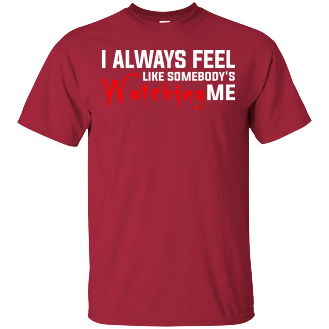 I Always Feel Like Somebody's Watching Me T-shirt Cardinal