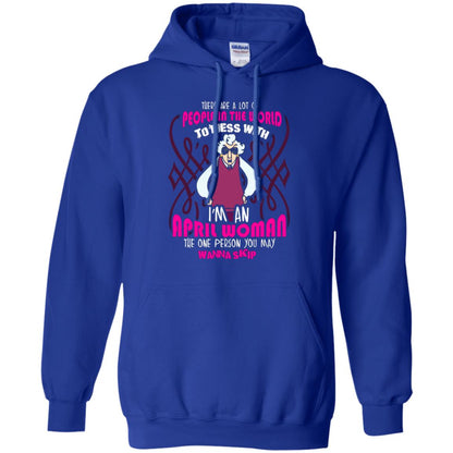 April Woman T-shirt There Are A Lot Of People In The World To Mess With Royal