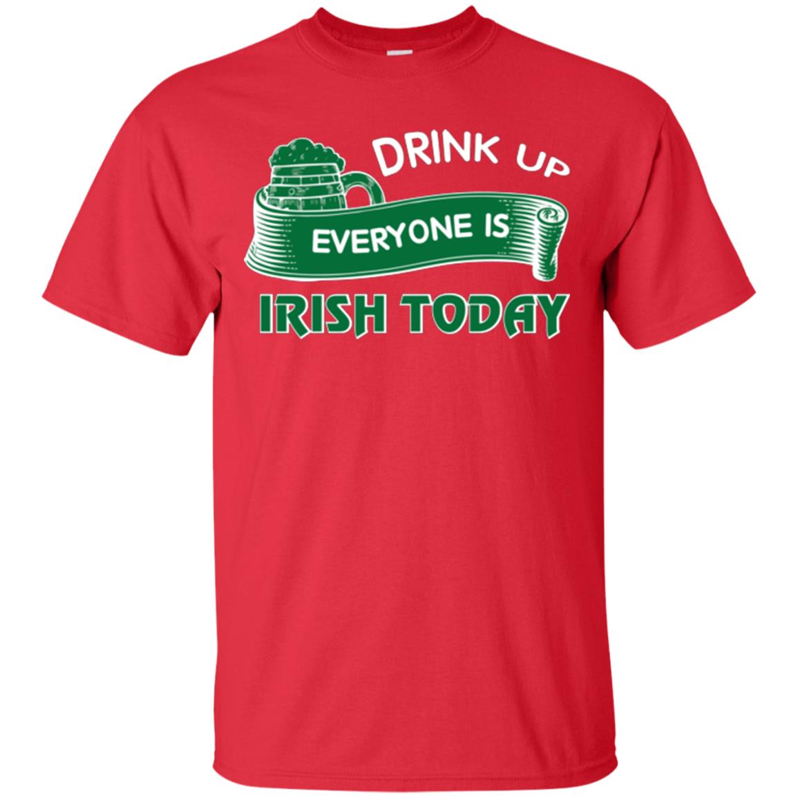 St. Patrick's Day T-shirt Drink Up Everyone Is Irish Today Red