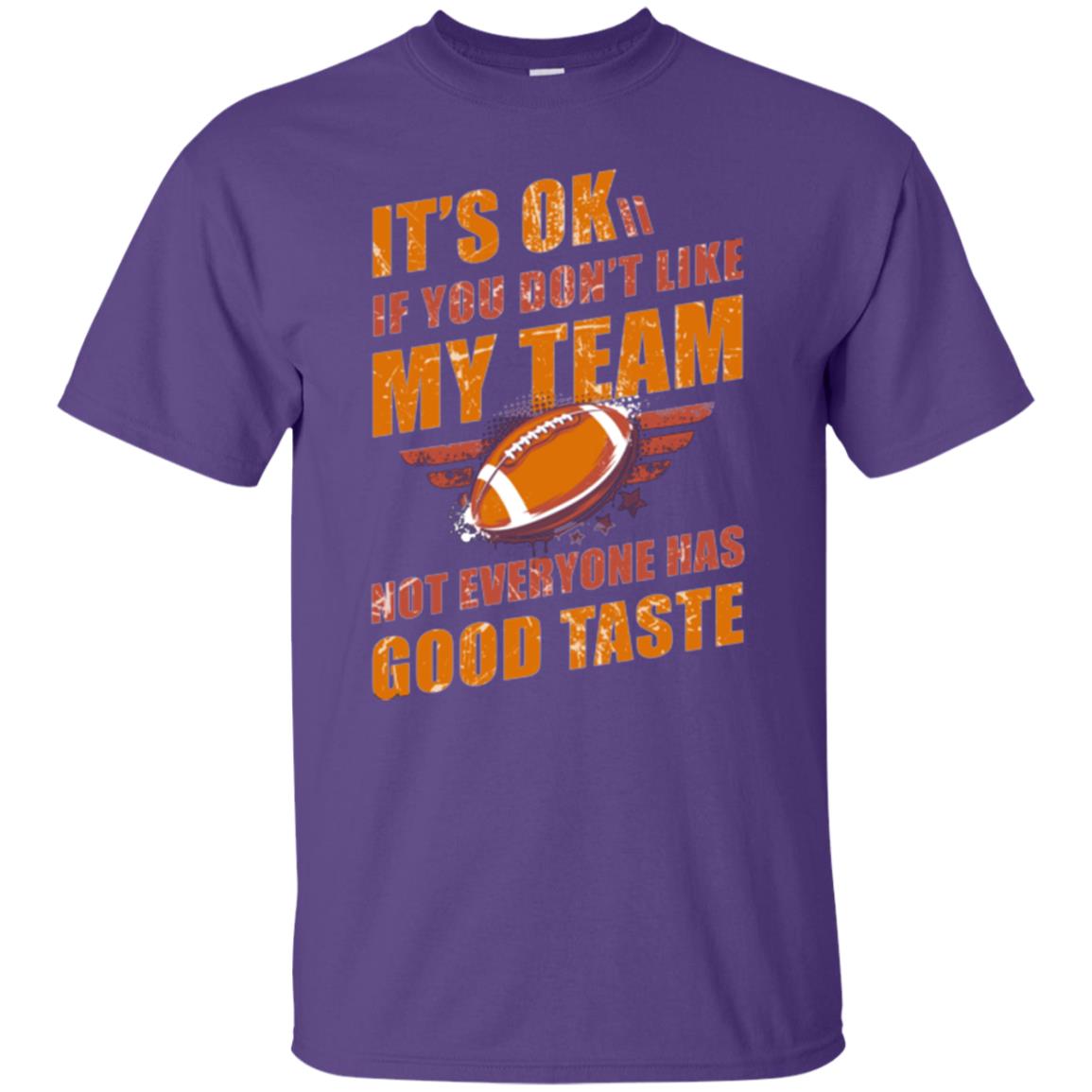 Its Ok If You Dont Like My Team Not Everyone Has Good Taste Football Shirt Purple