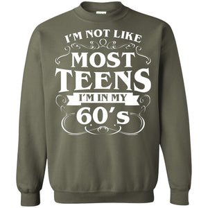 60th Birthday Shirt Im Not Like Most Teens Im In My 60's