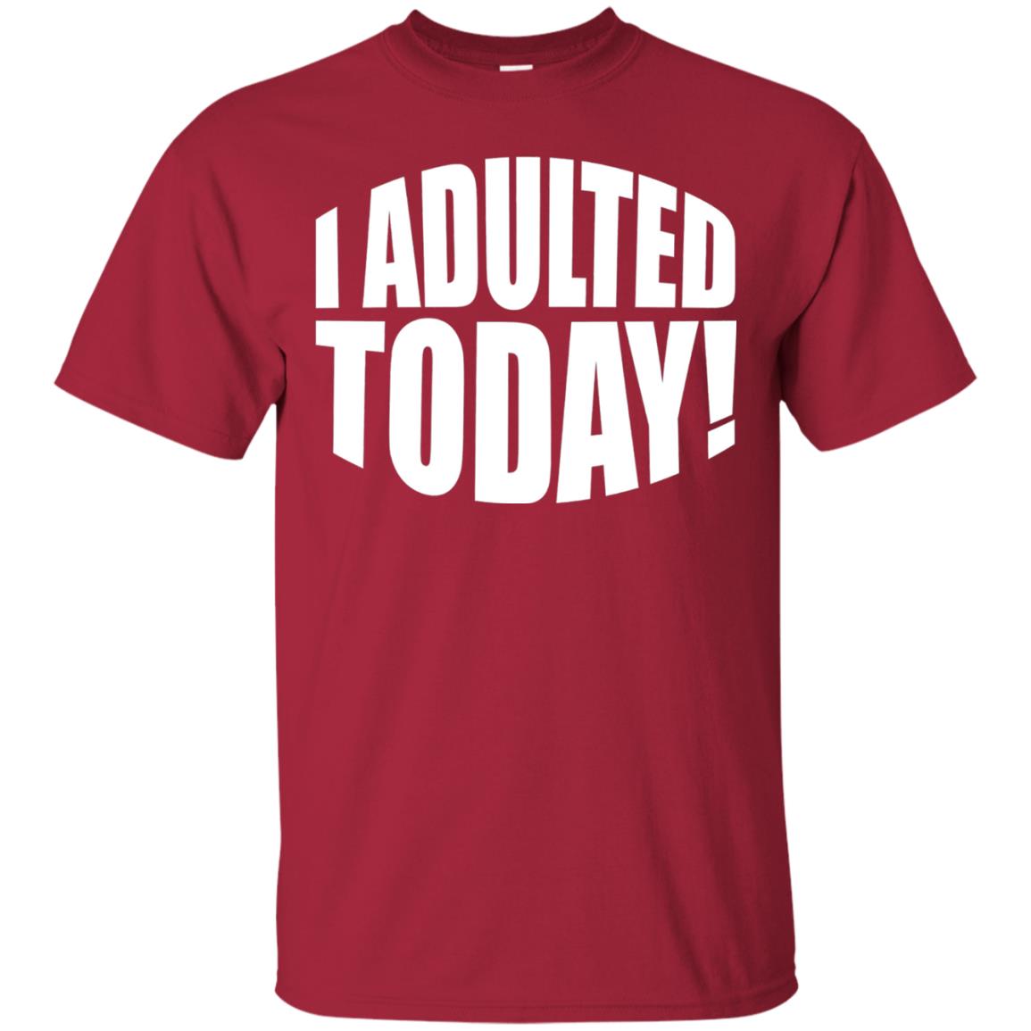 I Adulted Today Statement Adulting Millennial Funny T-shirt Cardinal