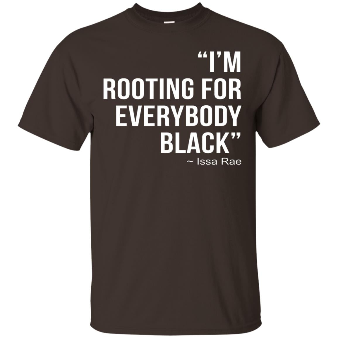 I_m Rooting For Everybody Black T-shirt Dark Chocolate