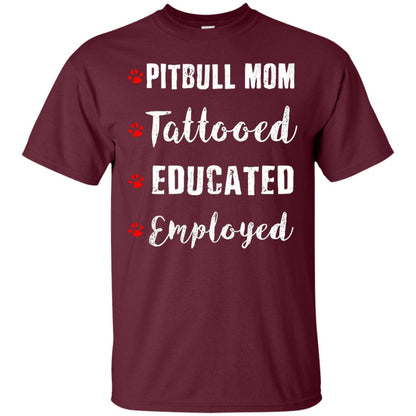 Pitbull Mom Tatooed Educated Employed Shirt Maroon