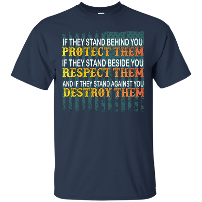 Military T-Shirt If They Stand Behind You Protect Them If They Stand Beside You Respect Them And If They Stand Against You Destroy Them Navy