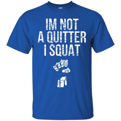 I'm Not A Quitter I Squat T-shirt Royal