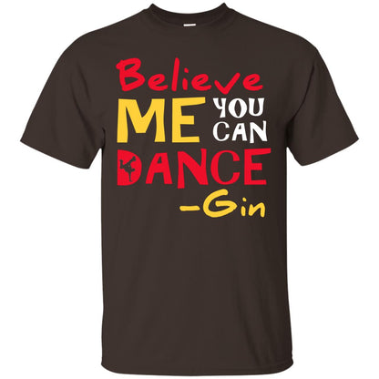 Believe Me You Can Dance Gin Wine Lover T-shirt Dark Chocolate
