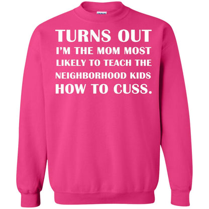 Turns Out I'm The Mom Most Likely To Teach The Neighborhood Kids How To Cuss Shirt Heliconia