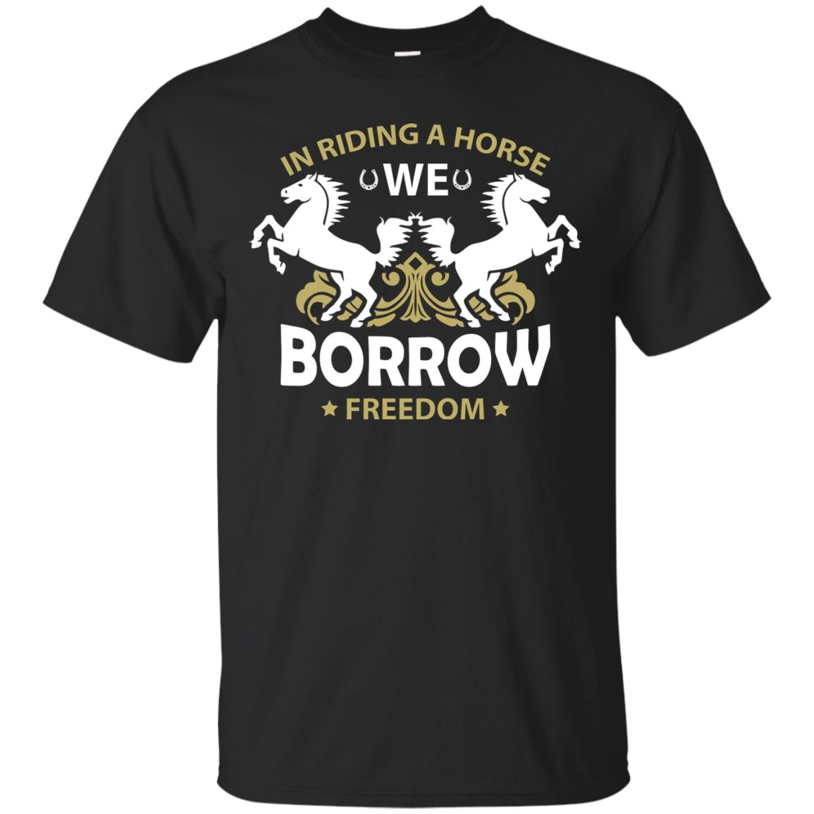 In Riding A Horse We Borrow Freedom Shirt Black
