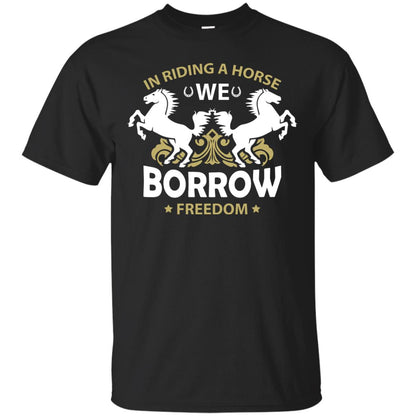 In Riding A Horse We Borrow Freedom Shirt Black