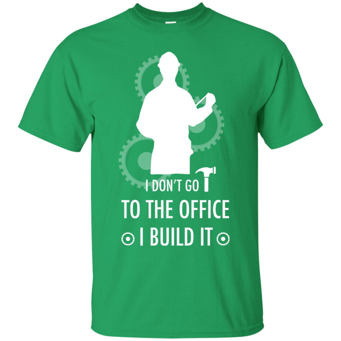 Engineer T-shirt I Don't Go To The Office I Build It Irish Green