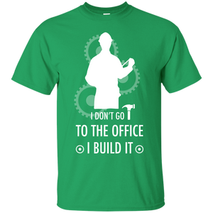 Engineer T-shirt I Don't Go To The Office I Build It