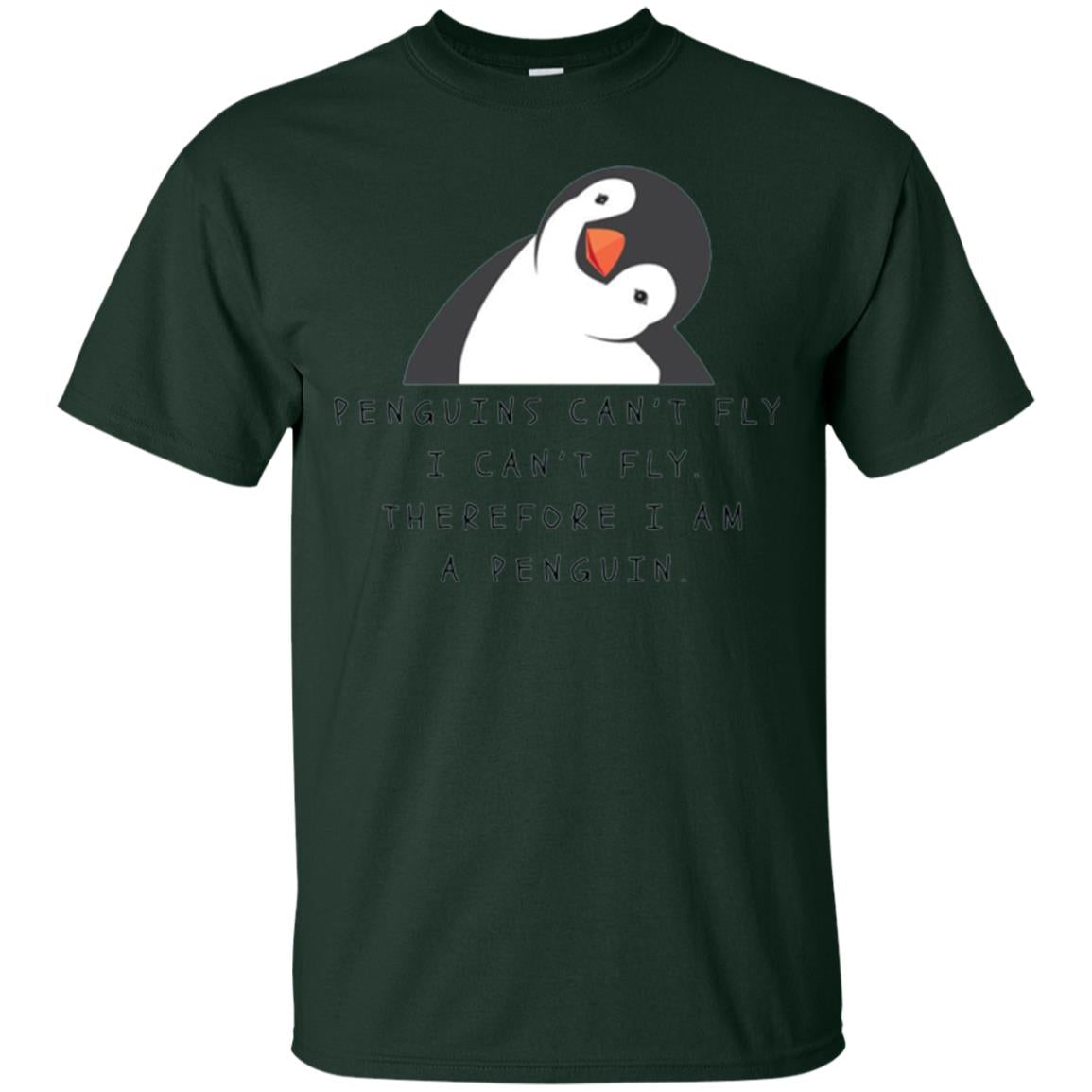 Penguins Lovers T-shirt Penguins Can_t Fly I Can_t Fly Therefore I Am A Penguin Forest Green