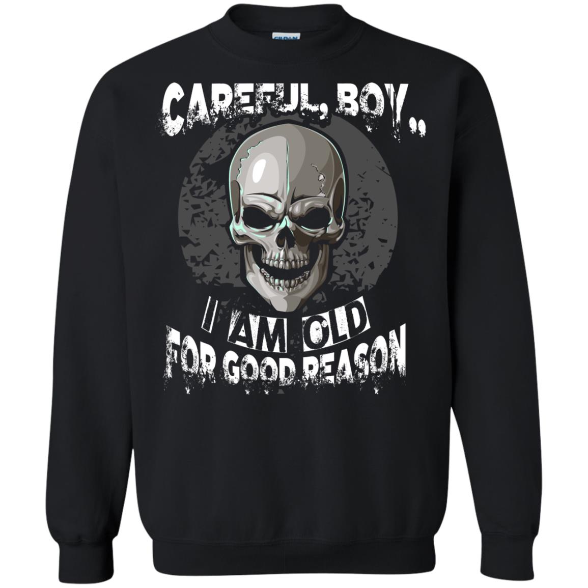Careful Boy I Am Old For Good Reason T-shirt Black
