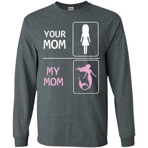 Your Mom My Mom Is Mermaid Mommy Shirt For KidsG240 Gildan LS Ultra Cotton T-Shirt