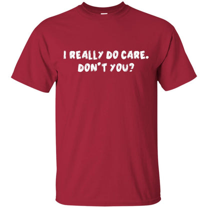 I Really Do Care Don't You Shirt Cardinal
