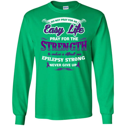 Do Not Pray For An Easy Life Pray For The Strength Shirt Irish Green