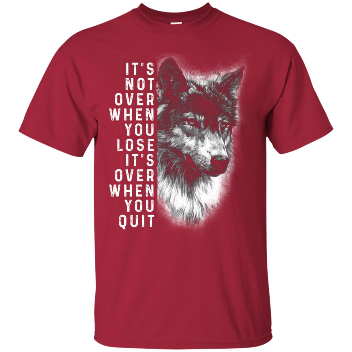 It_s Not Over When You Lose It_s Over When You Quit Shirt Cardinal