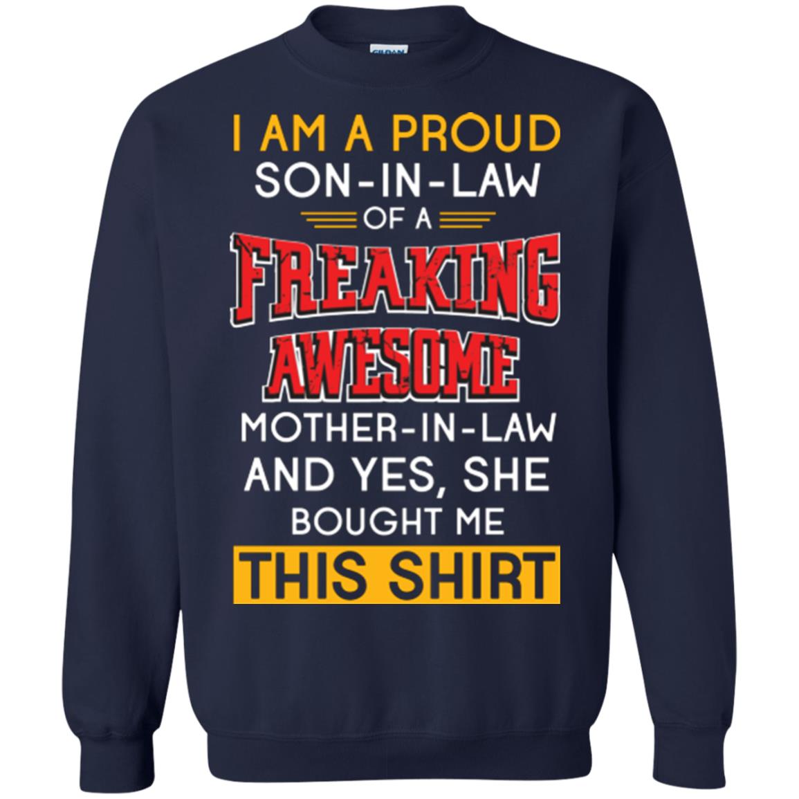 Mommy T-shirt I Am A Proud Son In Law Of A Freaking Awesome Mother -in-law And Yes She Bought Me This Shirt Navy