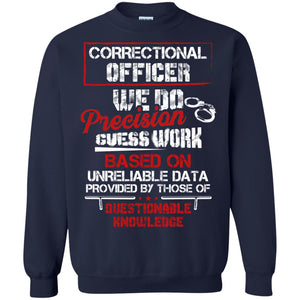 Correctional Officer We Do Precision Guess Work Based On Unreliable Data Provided By Those Of Questionable KnowledgeG180 Gildan Crewneck Pullover Sweatshirt 8 oz.