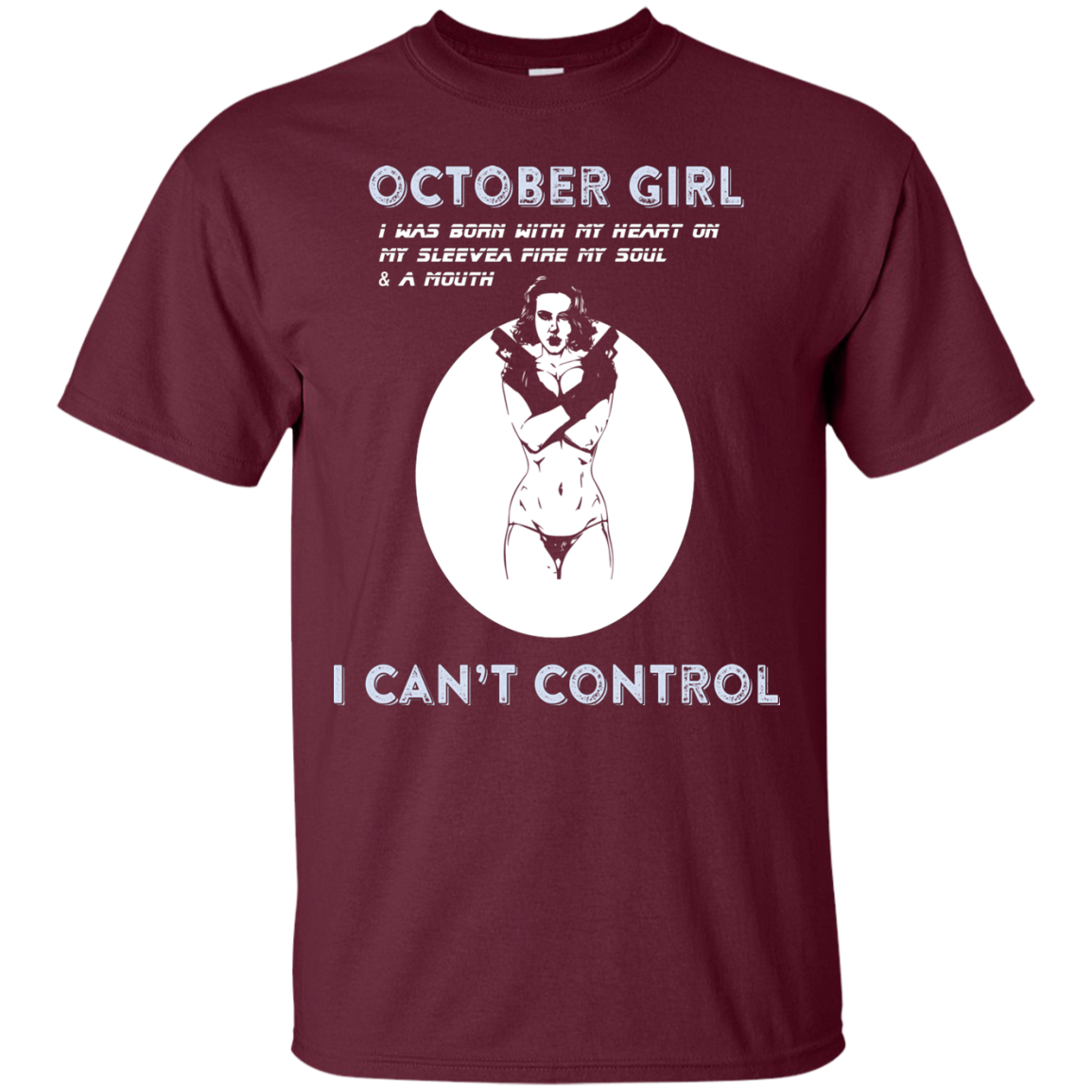 October Girl I Was Born With My Heart T-shirt Maroon