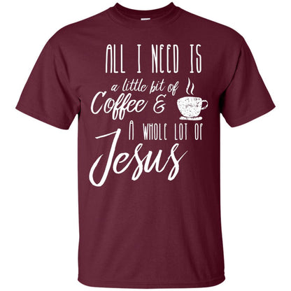 Christian T-shirt All I Need Is A Little Bit Of Coffee Maroon