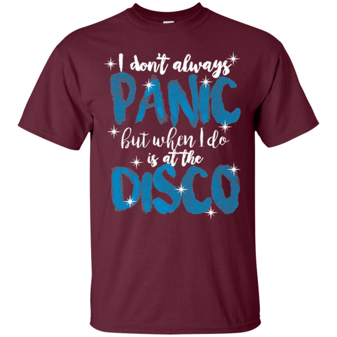 I Don_t Always Panic But When I Do It_s At The Disco T-shirt Maroon