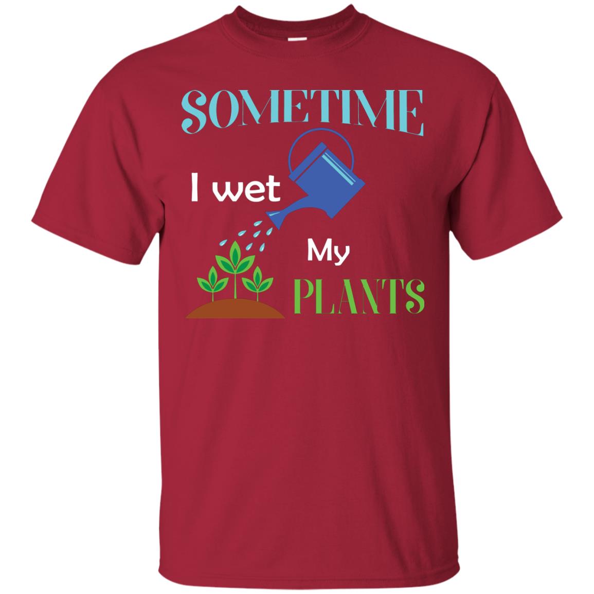 Sometime I Wet My Plants Best Idea Shirt For Gardener Cardinal