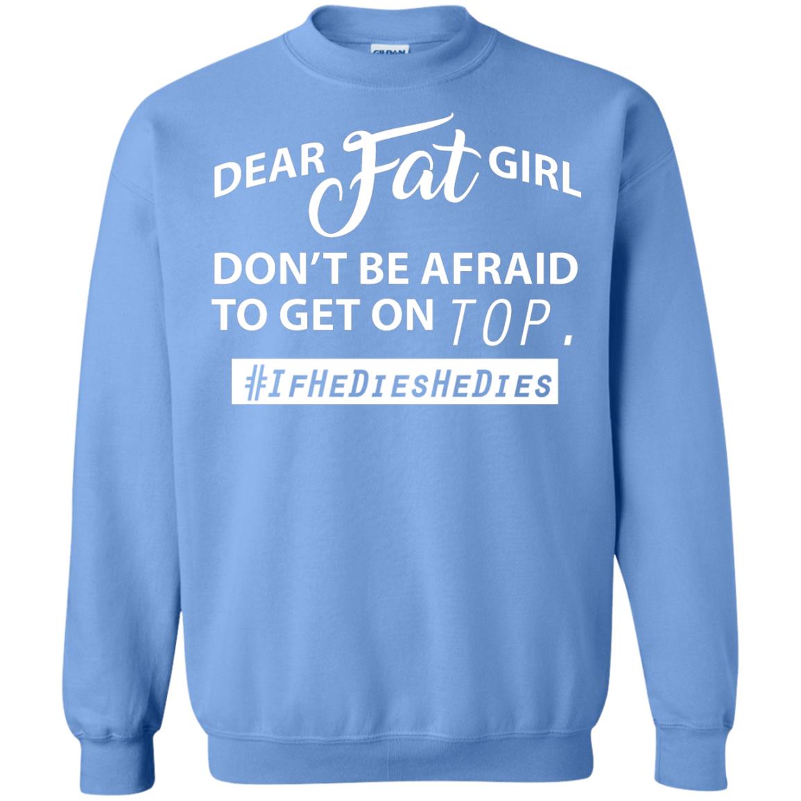 Dear Fat Girl Don_t Be Afraid To Get On Top Best Quote About Fat Girls T-shirt Carolina Blue