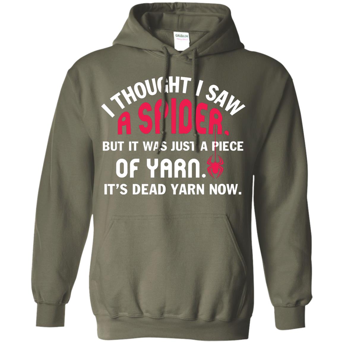 I Thought I Saw A Spider But It Was Just A Piece Of Yarn It’s Dead Yarn Now Funny Spider T-shirt Military Green