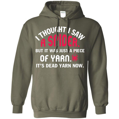 I Thought I Saw A Spider But It Was Just A Piece Of Yarn It’s Dead Yarn Now Funny Spider T-shirt Military Green