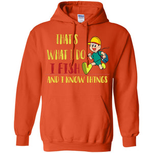 That's What I Do I Fish And I Know Things Fishing Lovers ShirtG185 Gildan Pullover Hoodie 8 oz.