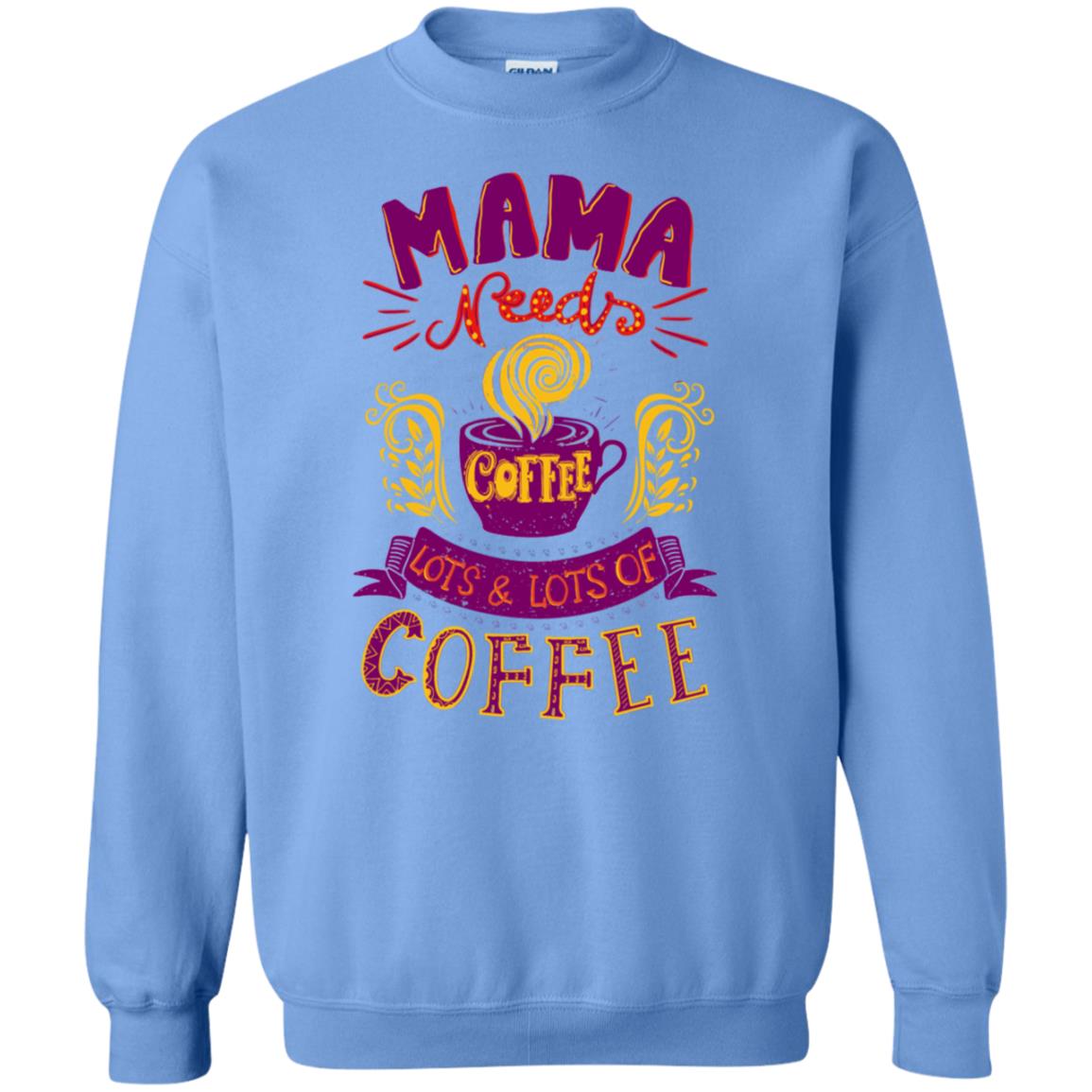 Mama Needs Coffee Lots And Lots Coffee Shirt Carolina Blue
