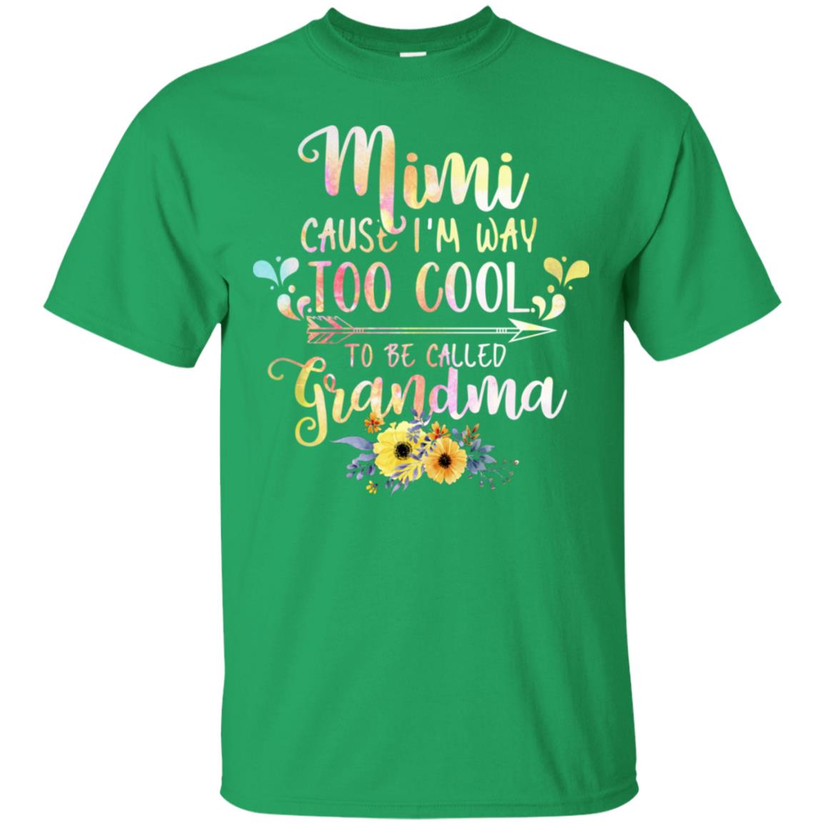 Mimi Cause I'm Way Too Cool To Be Called Grandma Shirt Irish Green